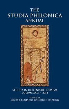 Studia Philonica Annual XXVI, 2014 - Book #26 of the Studia Philonica Annual and Monographs