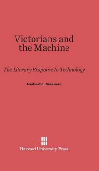Hardcover Victorians and the Machine: The Literary Response to Technology Book