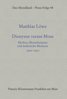 Hardcover Dionysos Versus Mose: Mythos, Monotheismus Und Asthetische Moderne 1900-1950 [German] Book