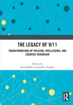 Paperback The Legacy of 9/11: Transformations of Policing, Intelligence, and Counter-Terrorism Book