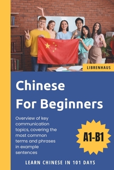 Paperback Chinese For Beginners: Learn Chinese in 101 Days (A1-B1) Book