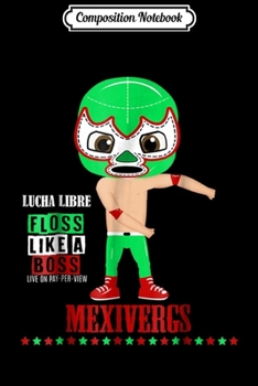 Paperback Composition Notebook: Lucha Libre Mask s Mexivergs Floss Like a Boss 8 Journal/Notebook Blank Lined Ruled 6x9 100 Pages Book