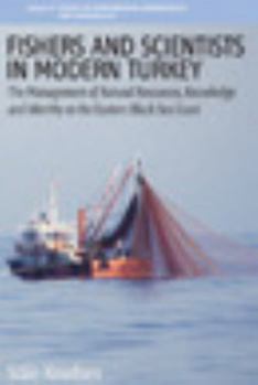 Paperback Fishers and Scientists in Modern Turkey: The Management of Natural Resources, Knowledge and Identity on the Eastern Black Sea Coast Book