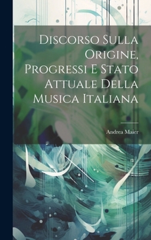 Hardcover Discorso Sulla Origine, Progressi E Stato Attuale Della Musica Italiana [Italian] Book