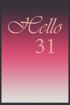 Hello 31 Journal, Notebook To Do Lists, Notepad and daily planner, Great Birthday Gift, 31 Years Old: Lined Notebook / Journal Gift, 120 Pages, 6x9 in  soft cover, Matte Finish