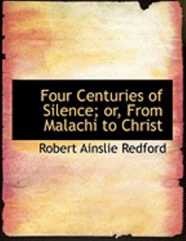 Paperback Four Centuries of Silence; Or, from Malachi to Christ [Large Print] Book