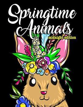 Paperback Adorable Springtime Animals for Adults Coloring Book Midnight Edition: Large Print Hand Drawn Spring Themed Scenes, Flowers and Critters to Color, Rel Book