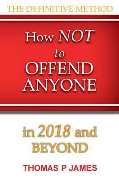 Paperback How Not to Offend Anyone in 2018 and Beyond Book