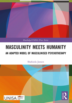 Paperback Masculinity Meets Humanity: An Adapted Model of Masculinised Psychotherapy Book
