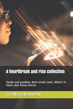 Paperback A heartbreak and rise collection: Hustle and goodbye, Main street town, What's in heart, plus bonus stories Book