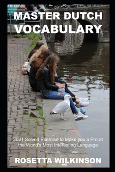 Master Dutch Vocabulary: 2021 Solved Exercise to Make you a Pro at the World's Most Interesting Language (Dutch Word Games and Puzzles for The Netherlands)
