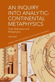 Hardcover An Inquiry Into Analytic-Continental Metaphysics: Truth, Relevance and Metaphysics Book