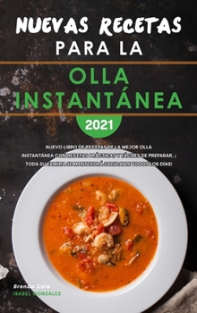 Nuevas Recetas para la Olla instantánea 2021: Nuevo Libro de Recetas de la Mejor Olla Instantánea con Recetas Prácticas y Fáciles de Preparar, ¡Toda ... Pot Spanish Recipes)