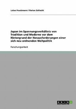 Paperback Japan im Spannungsverhältnis von Tradition und Moderne vor dem Hintergrund der Herausforderungen einer sich neu ordnenden Weltpolitik [German] Book