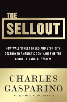 Hardcover The Sellout: How Three Decades of Wall Street Greed and Government Mismanagement Destroyed the Global Financial System Book