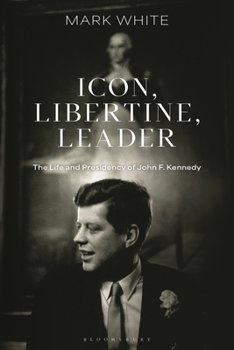 Hardcover Icon, Libertine, Leader: The Life and Presidency of John F. Kennedy Book