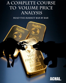 Paperback A Complete Course To Volume Price Analysis: Read the Market Bar by Bar Book