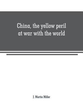 Paperback China, the yellow peril at war with the world: a history of the Chinese empire from the dawn of civilization to the present time Including description Book