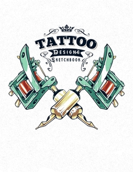 Tattoo designs sketchbook: Cool Tattoo designs sketchbook includes template to keep track of design details an awesome gift for tattoo artist
