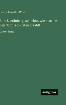 Hardcover Eine Seeräubergeschichte, wie man sie den Schiffssoldaten erzählt: Dritter Band [German] Book
