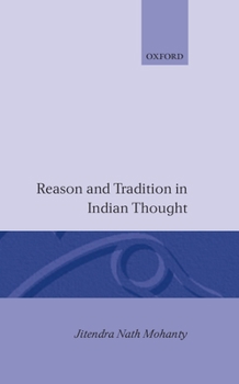 Hardcover Reason and Tradition in Indian Thought: An Essay on the Nature of Indian Philosophical Thinking Book