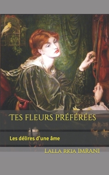 Paperback Tes fleurs préférées: Les délires d'une âme [French] Book