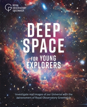 Deep Space for Young Explorers: Investigate Real Images of Our Universe with the Astronomers of Royal Observatory Greenwich