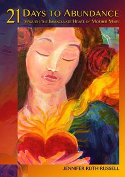 21 Days to Abundance through the Immaculate Heart of Mother Mary (Mother Mary Series) (Volume 1)