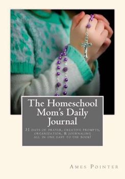 Paperback The Homeschool Mom's Daily Journal: Creative Prompts and Lists for your morning coffee time. Book