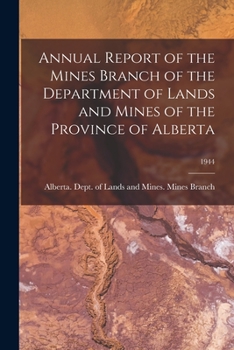 Paperback Annual Report of the Mines Branch of the Department of Lands and Mines of the Province of Alberta; 1944 Book