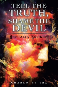 Paperback Tell the Truth, Shame the Devil: Mentally Broken Book
