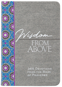 Wisdom from Above: 365 Devotions from the Book of Proverbs