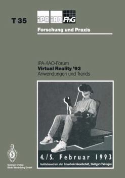 Virtual Reality Anwendungen Und Trends: Ipa-/Iao-Forum 4./5. Februar 1993 (Ipa Iao Forschung Und Praxis, Vol 35)