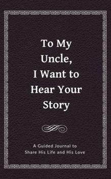 Hardcover To My Uncle, I Want to Hear Your Story: A Guided Journal to Share His Life & His Love (Hear Your Story Books) Book