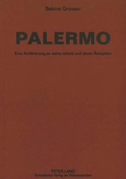 Palermo: Eine Annaeherung an Seine Arbeit Und Deren Rezeption
