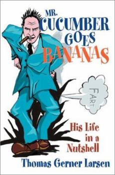 Paperback Mr. Cucumber Goes Bananas: His Life in a Nutshell Book