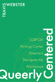 Paperback Queerly Centered: LGBTQA Writing Center Directors Navigate the Workplace Book