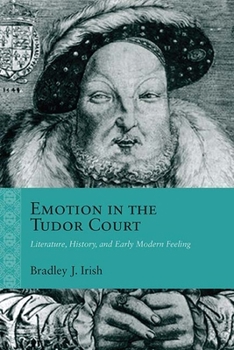 Paperback Emotion in the Tudor Court: Literature, History, and Early Modern Feeling Book