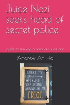Juice Nazi seeks head of secret police: guide to running a notorious juice bar