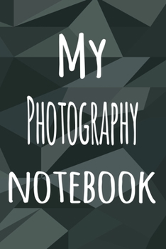 Paperback My Photography Notebook: The perfect way to record your hobby - 6x9 119 page lined journal! Book