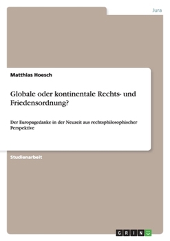 Paperback Globale oder kontinentale Rechts- und Friedensordnung?: Der Europagedanke in der Neuzeit aus rechtsphilosophischer Perspektive [German] Book