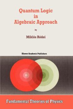 Paperback Quantum Logic in Algebraic Approach Book