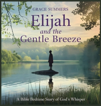 Elijah and the Gentle Breeze: A Bible Bedtime Story of God's Whisper (Creation Bible Bedtime Stories)