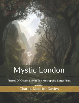 Mystic London: Phases Of Occult Life In The Metropolis: Large Print