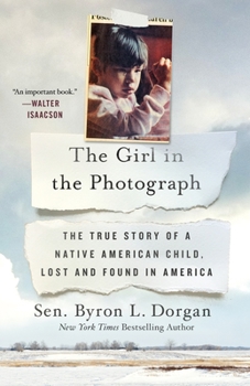 Hardcover The Girl in the Photograph: The True Story of a Native American Child, Lost and Found in America Book