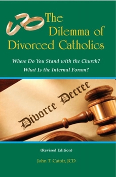 Paperback The Dilemma of Divorced Catholics: Where Do You Stand with the Church? What Is the Internal Forum? Book
