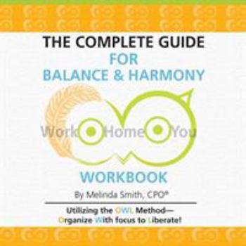 Paperback The Complete Guide for Balance & Harmony Workbook: Work, Home, You Book