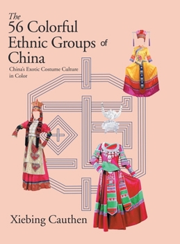 Hardcover The 56 Colorful Ethnic Groups of China: China's Exotic Costume Culture in Color Book