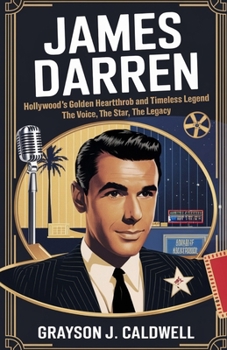 Paperback James Darren: Hollywood's Golden Heartthrob and Timeless Legend - The Voice, The Star, The Legacy Book