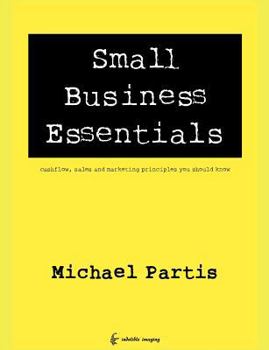 Paperback Small Business Essentials: cashflow, sales and marketing principles you should know Book